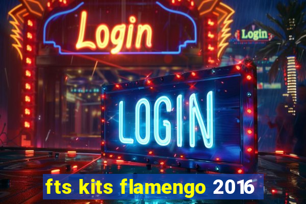 fts kits flamengo 2016